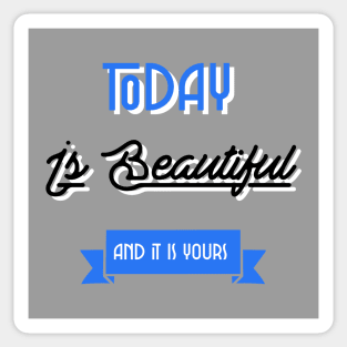 Today Is Beautiful And It Is Yours Inspirational Quote Blue Sticker
